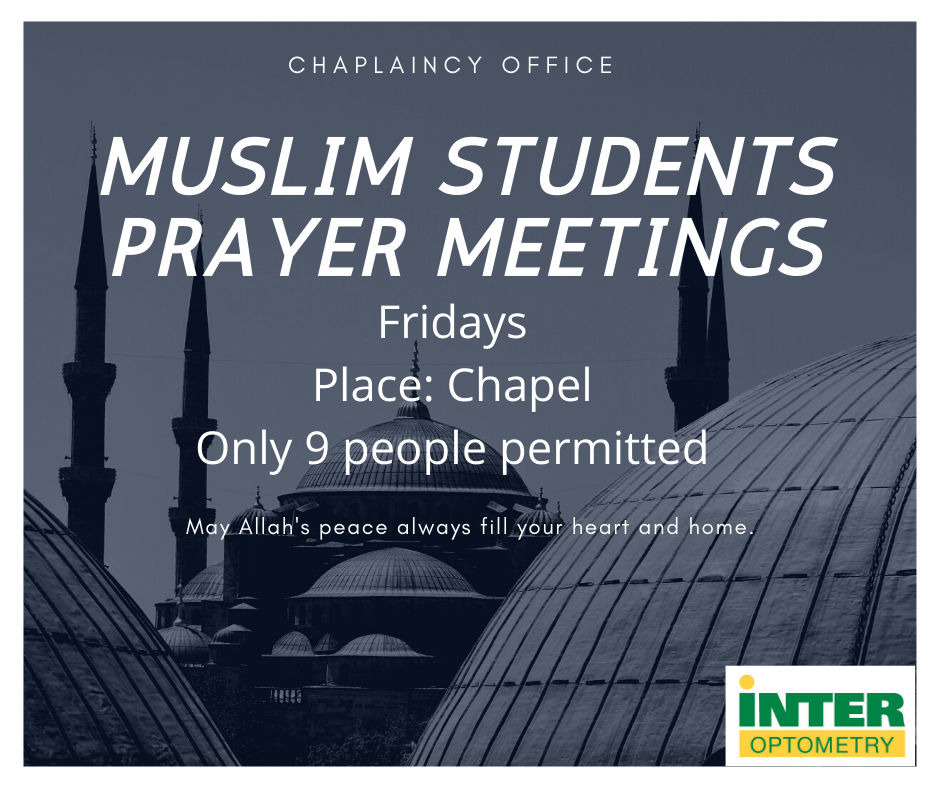 Muslim students prayer meetings. Fridays. Place: chapel. Only 9 people permitted.
